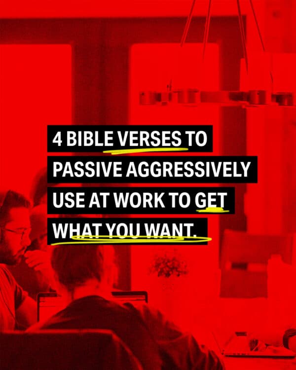 4 Bible verses to passive aggressively use at work to get what you want.