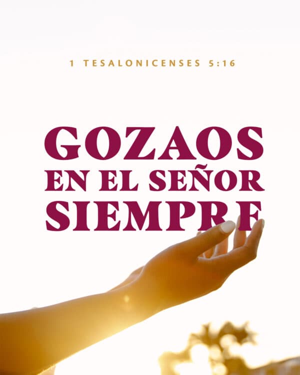 "Gozaos en el Señor Siempre." - 1 Tesalonicenses 5:16