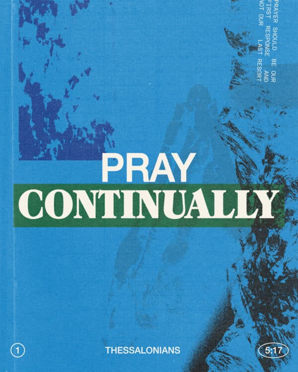 "Pray continually." - 1 Thessalonians 5:17