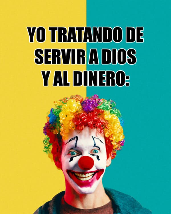 Yo tratando de servir a Dios y al dinero: payaso