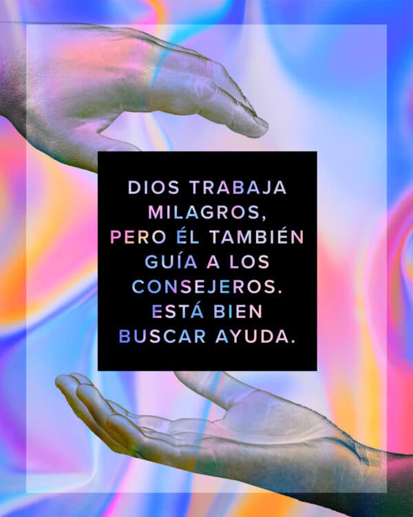 Dios trabaja milagros, pero Él también guía a los consejeros. Está bien buscar ayuda.
