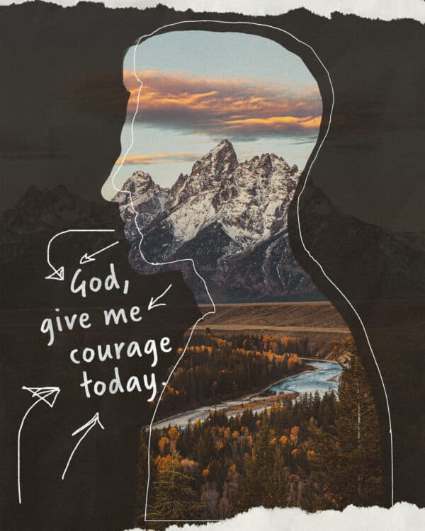 God, give me courage today.