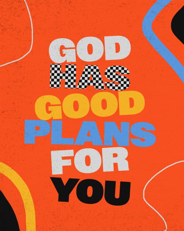 God has GOOD plans for you