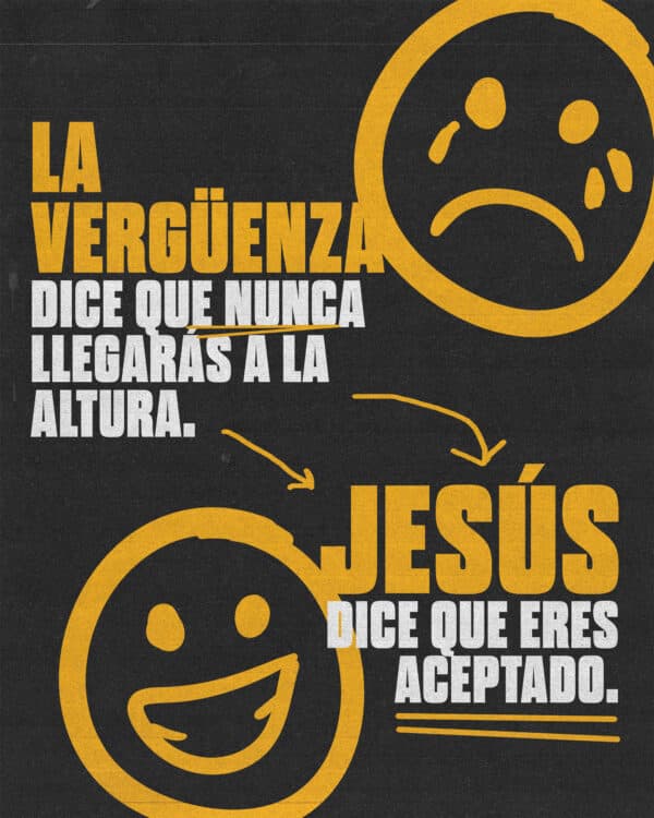 La vergüenza dice que nunca llegarás a la altura. Jesús dice que eres aceptado.