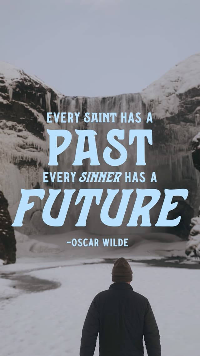 Every Saint Has A Past. Every Sinner Has A Future. - Oscar Wilde