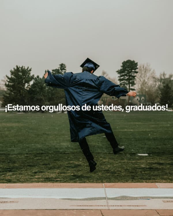 Estamos Orgullosos De Ustedes, Graduados