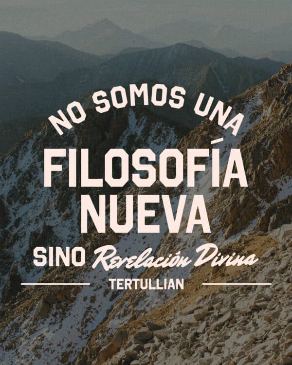 "No somos una filosofía nueva, sino revelación divina." - Tertullian