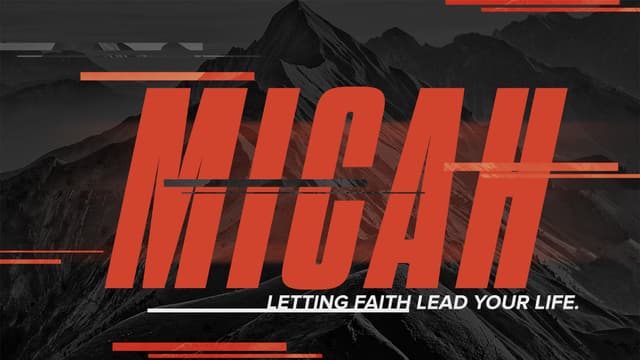 Micah: Letting faith lead your life.
