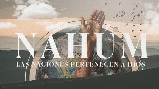 Nahúm: las naciones pertenecen a Dios