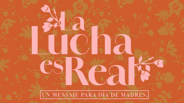 La lucha es Real: un mensaje para día de madres.