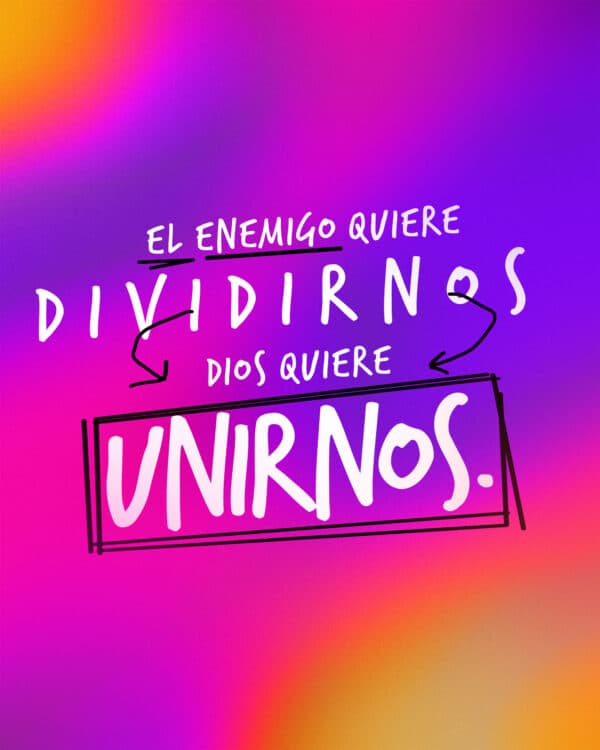 El enemigo quiere dividirnos. Dios quiere unirnos.
