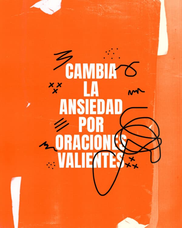 Cambia la ansiedad por oraciones valientes
