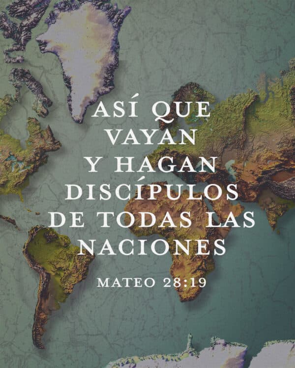 "Así que vayan y hagan discípulos de todas las naciones." - Mateo 28:19