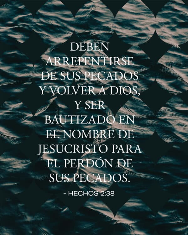 "Deben arrepentirse de sus pecados y volver a Dios, y ser bautizado en el nombre de Jesucristo para el perdón de sus pecados." - ‭‭Hechos de los Apóstoles‬ ‭2‬:‭38‬