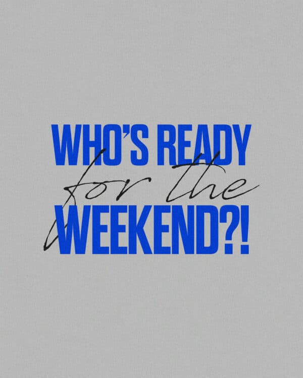 Who’s ready for the weekend?!
