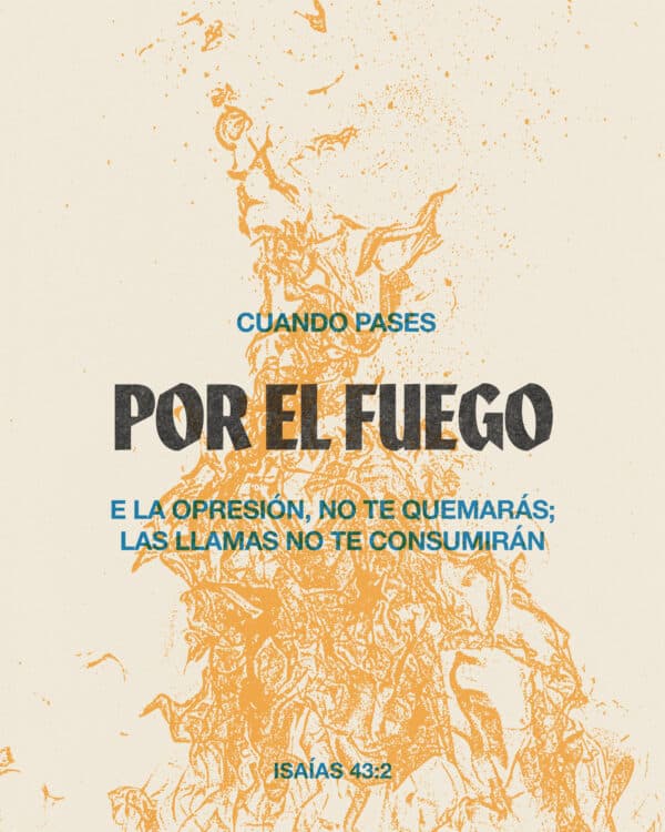 "Cuando pases por el fuego de la opresión, no te quemarás; las llamas no te consumirán." - ‭‭Isaías‬ ‭43‬:‭2‬ ‭