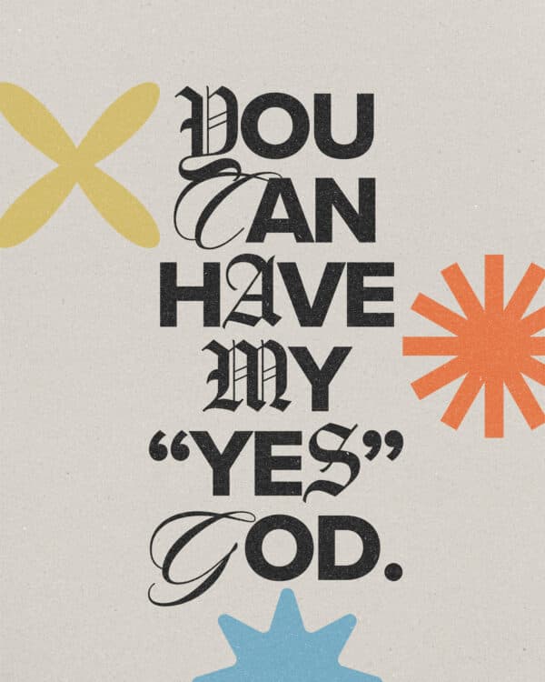 You can have my "yes" God.