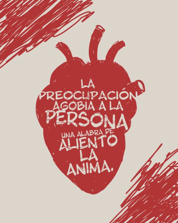 "La preocupación agobia a la persona; una palabra de aliento la anima." - ‭‭Proverbios‬ ‭12‬:‭25‬
