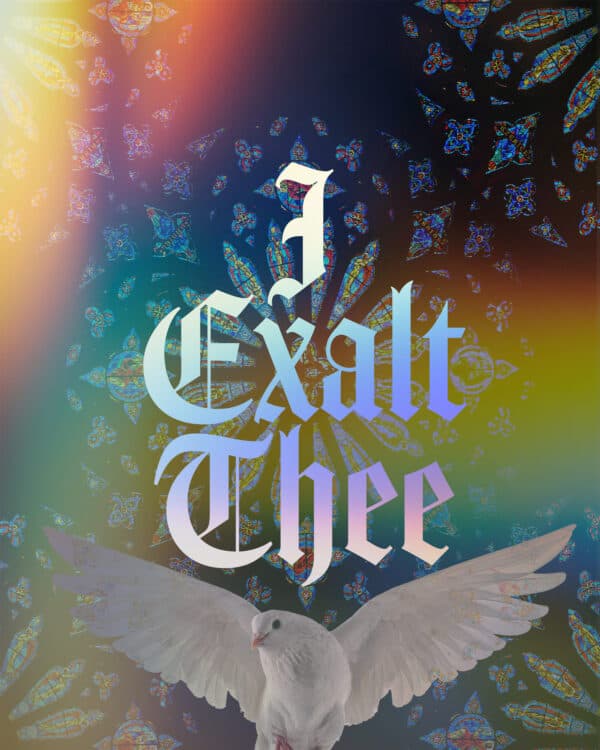 I exalt thee!