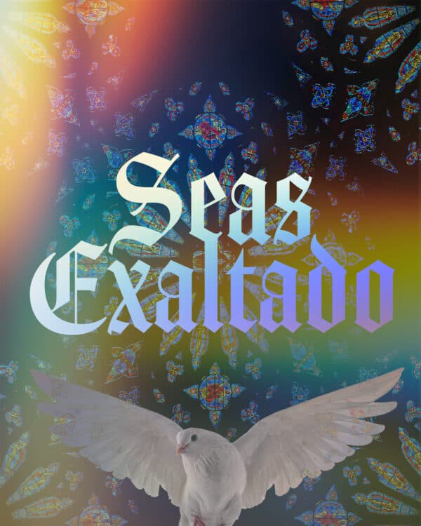 ¡Seas Exaltado!