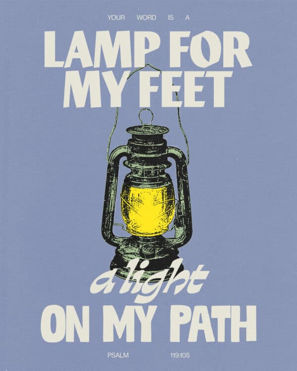 "Your word is a lamp for my feet, a light on my path." - Psalm 119:105