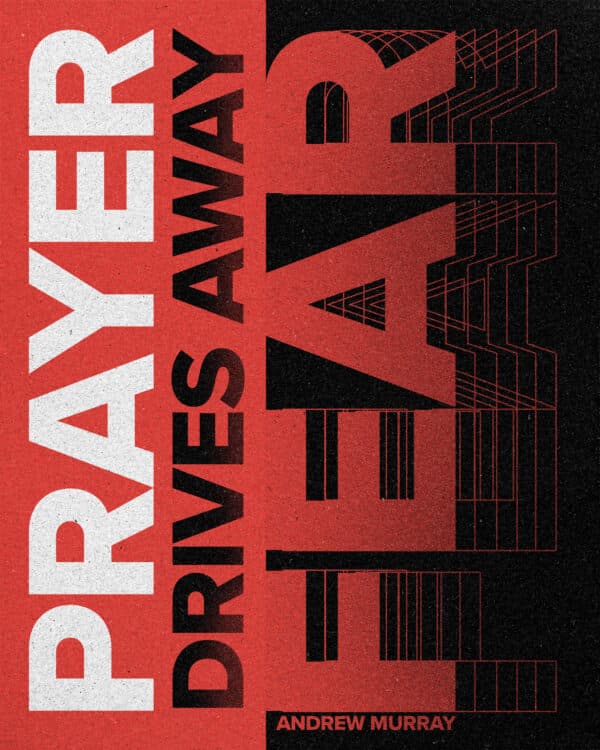 "Prayer drives away fear." - Andrew Murray
