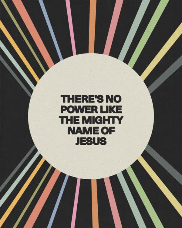 There's no power like the mighty name of Jesus