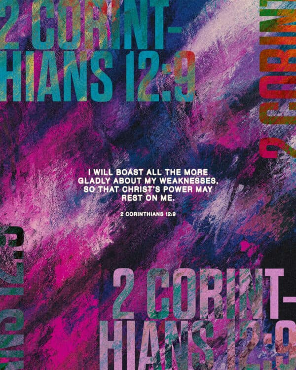 "I will boast all the more gladly about my weaknesses, so that Christ’s power may rest on me." - 2 Corinthians 12:9