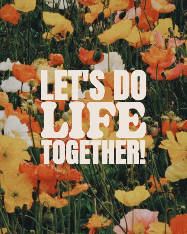 Let's do life together!