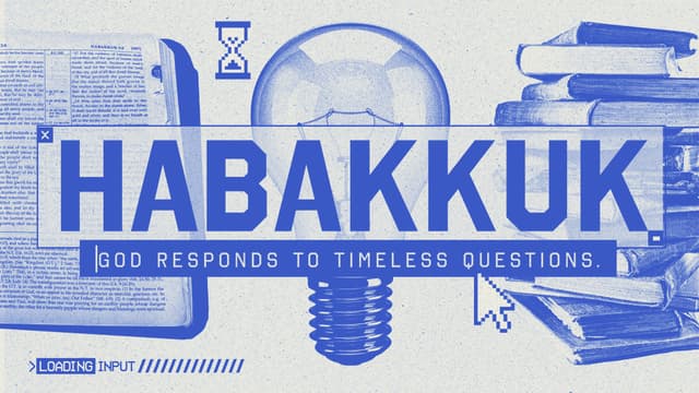 Habakkuk: God responds to timeless questions.