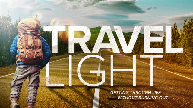 Travel Light: Getting through life without burning out.