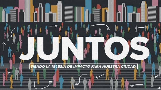 Juntos: siendo la Iglesia de impacto para nuestra ciudad