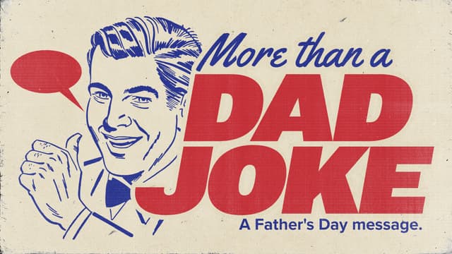 More than a Dad Joke: A Father's Day message.