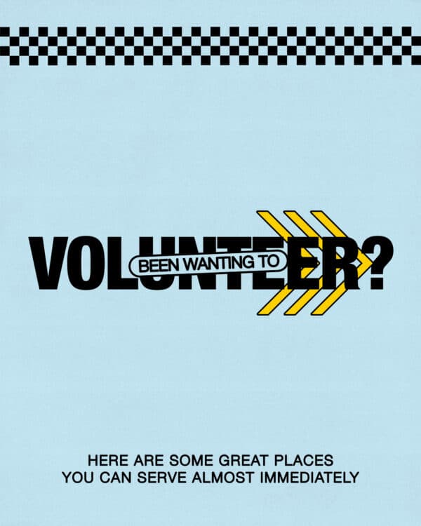 Been wanting to volunteer? Here are some great places you can serve almost immediately!