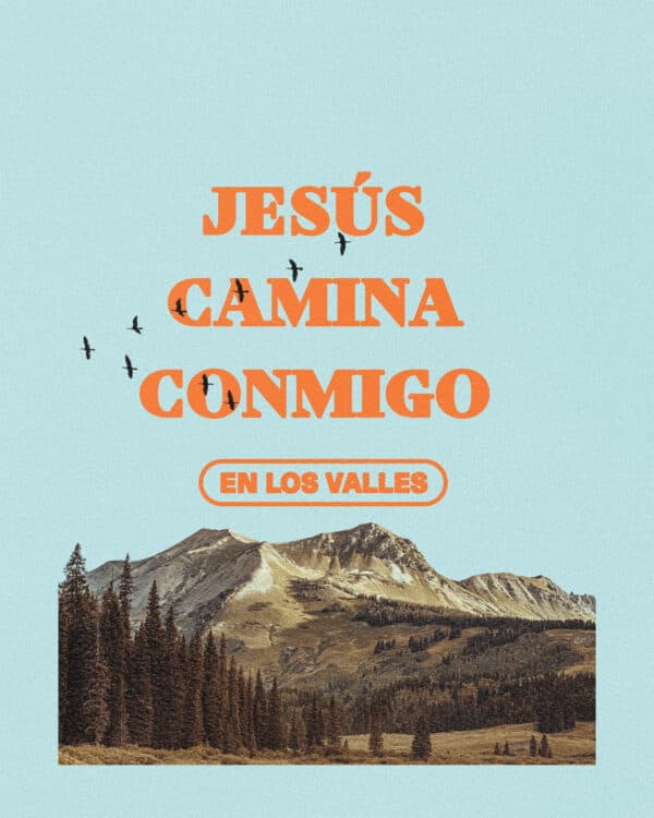 Jesús camina conmigo en los valles.