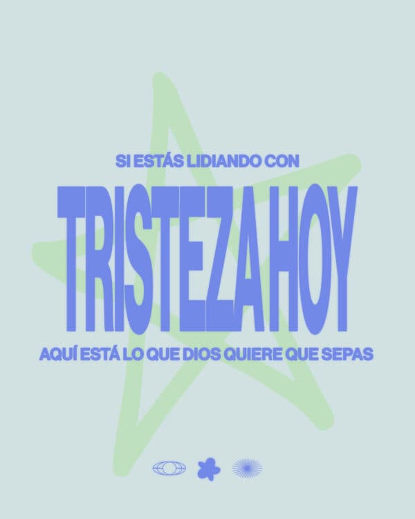 Si estás lidiando con tristeza hoy, aquí está lo que Dios quiere que sepas: