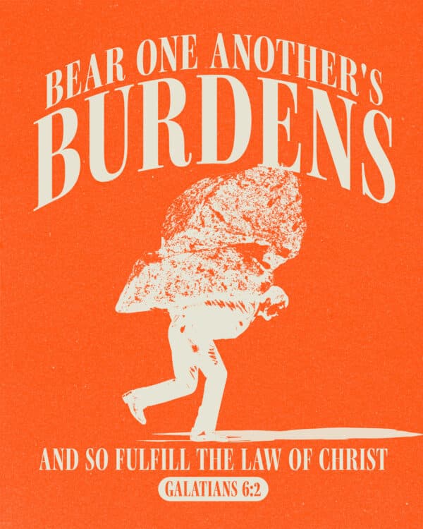 "Bear one another's burdens and so fulfill the law of Christ." - Galatians 6:2