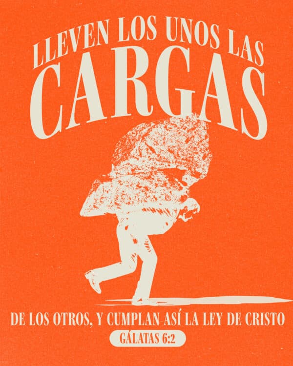 "Lleven los unos las cargas de los otros, y cumplan así la ley de Cristo." - Gálatas 6:2