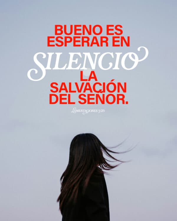 "Bueno es esperar en silencio La salvación del Señor." - Lamentaciones 3:26