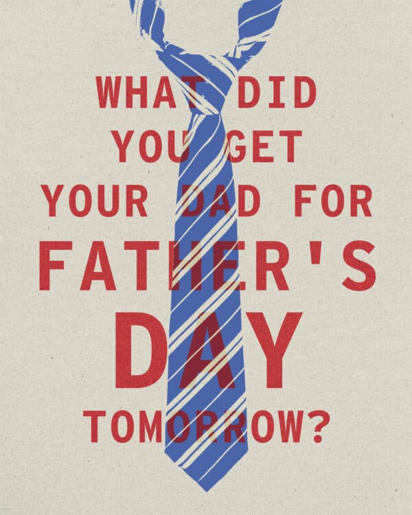 What did you get your dad for Father's Day tomorrow?