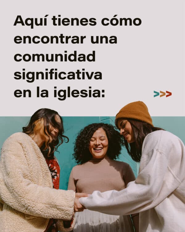 Aquí tienes cómo encontrar una comunidad significativa en la iglesia: