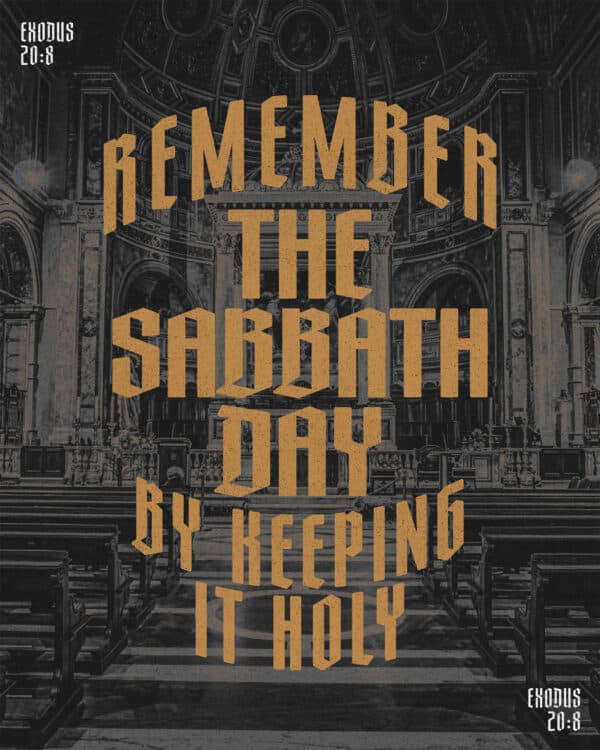 "Remember the Sabbath day by keeping it holy." - Exodus 20:8