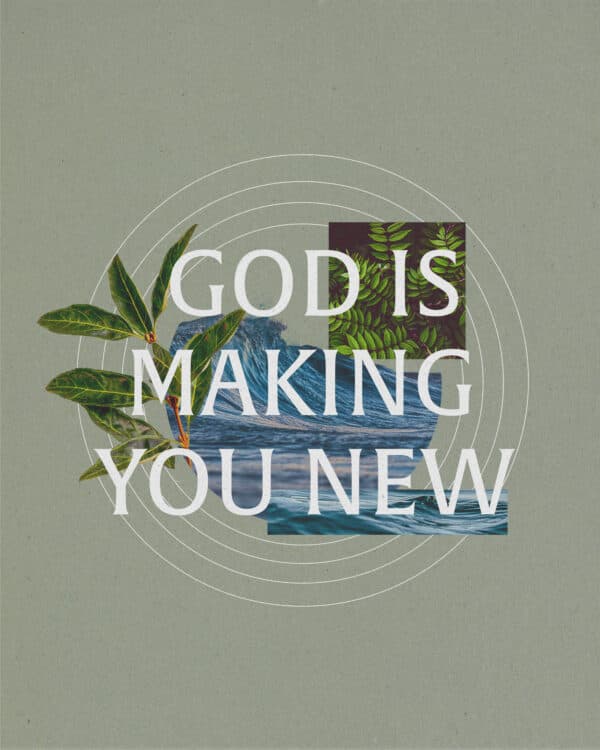 God is making you new