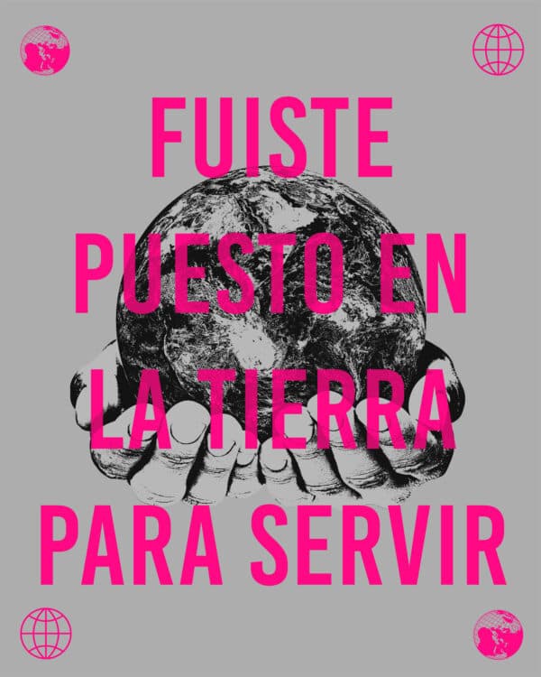 Fuiste puesto en la tierra para servir