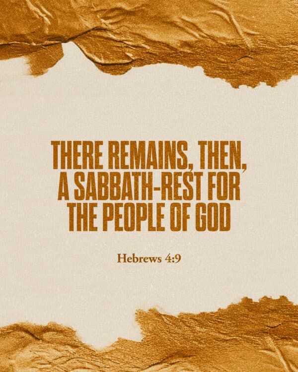 "There remains, then, a Sabbath-rest for the people of God." - Hebrews 4:9