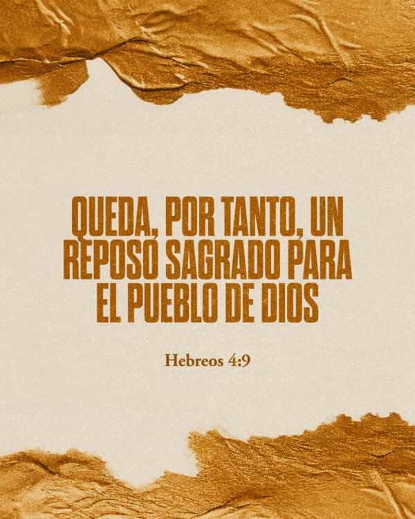 "Queda, por tanto, un reposo sagrado para el pueblo de Dios." - Hebreos 4:9