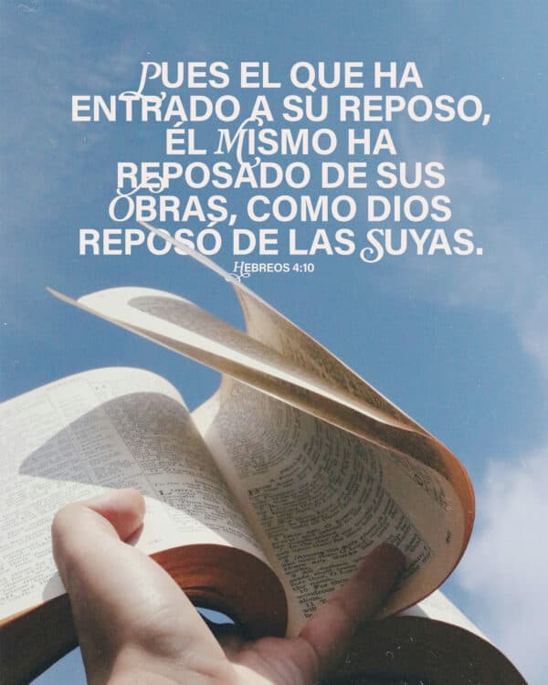 "Pues el que ha entrado a Su reposo, él mismo ha reposado de sus obras, como Dios reposó de las Suyas." - Hebreos 4:10