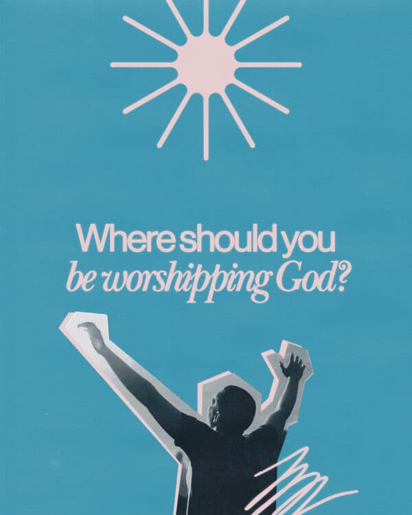Where should you be worshipping God?