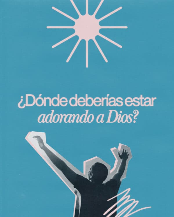 ¿Dónde deberías estar adorando a Dios?