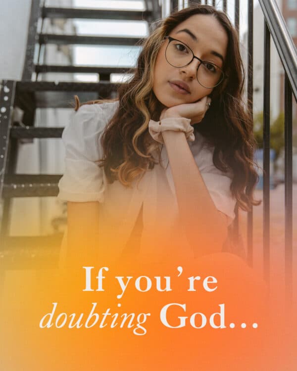 If you’re doubting God…